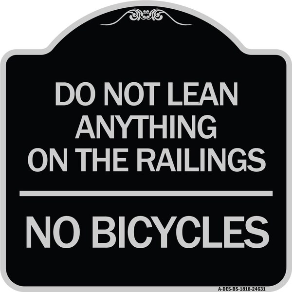 Signmission Do Not Lean Anything on Railings No Bicycles Heavy-Gauge Aluminum Sign, 18" x 18", BS-1818-24631 A-DES-BS-1818-24631 - main